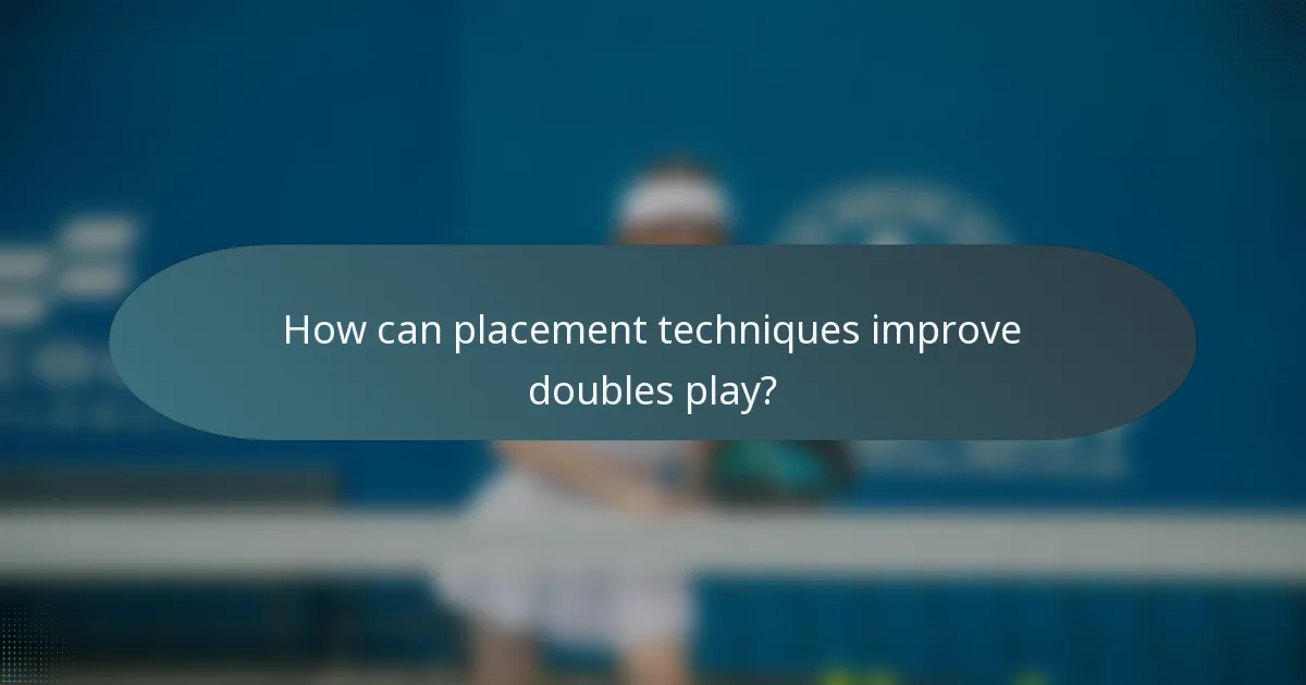 How can placement techniques improve doubles play?