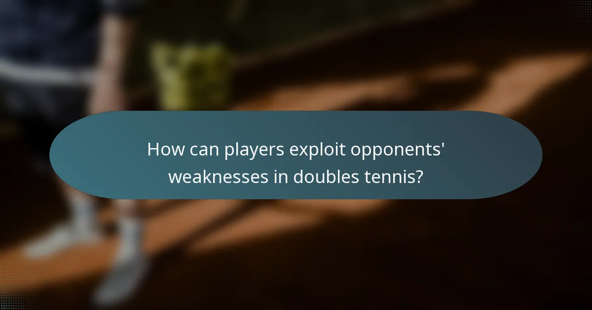 How can players exploit opponents' weaknesses in doubles tennis?