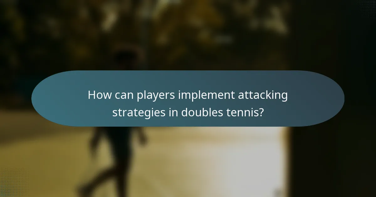 How can players implement attacking strategies in doubles tennis?