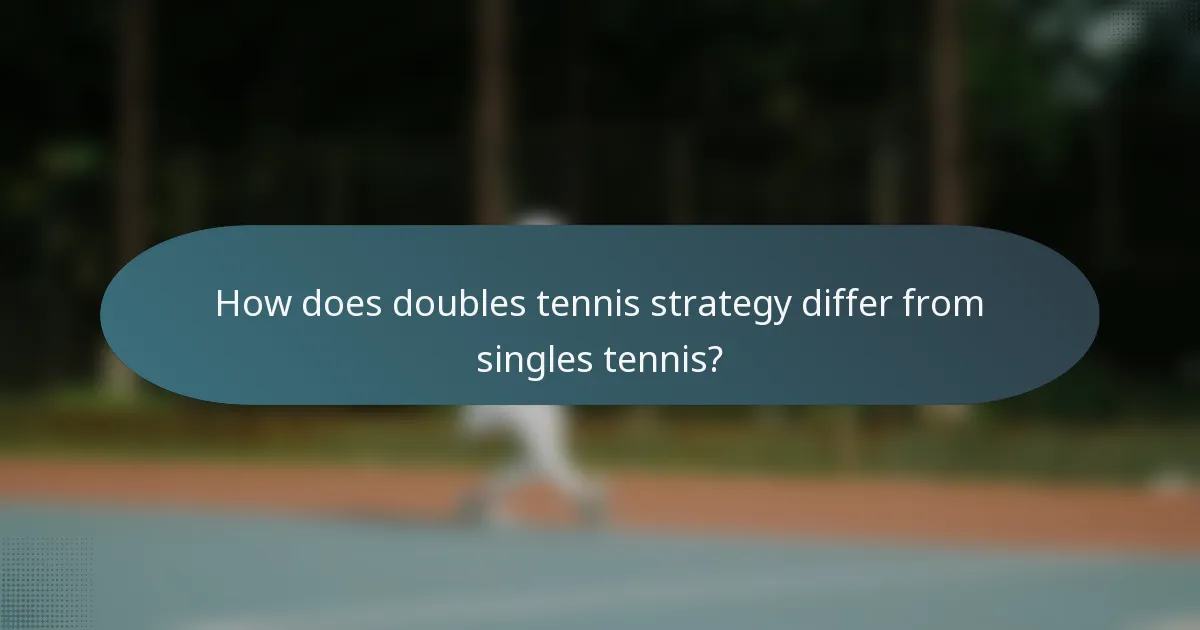 How does doubles tennis strategy differ from singles tennis?