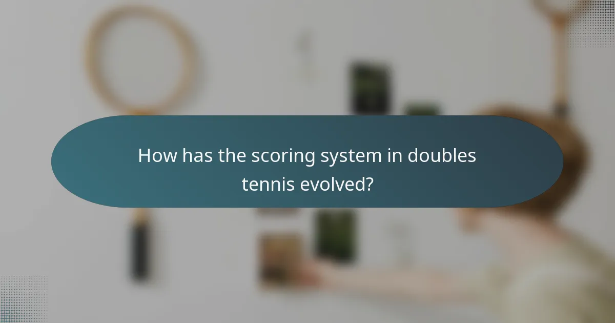 How has the scoring system in doubles tennis evolved?