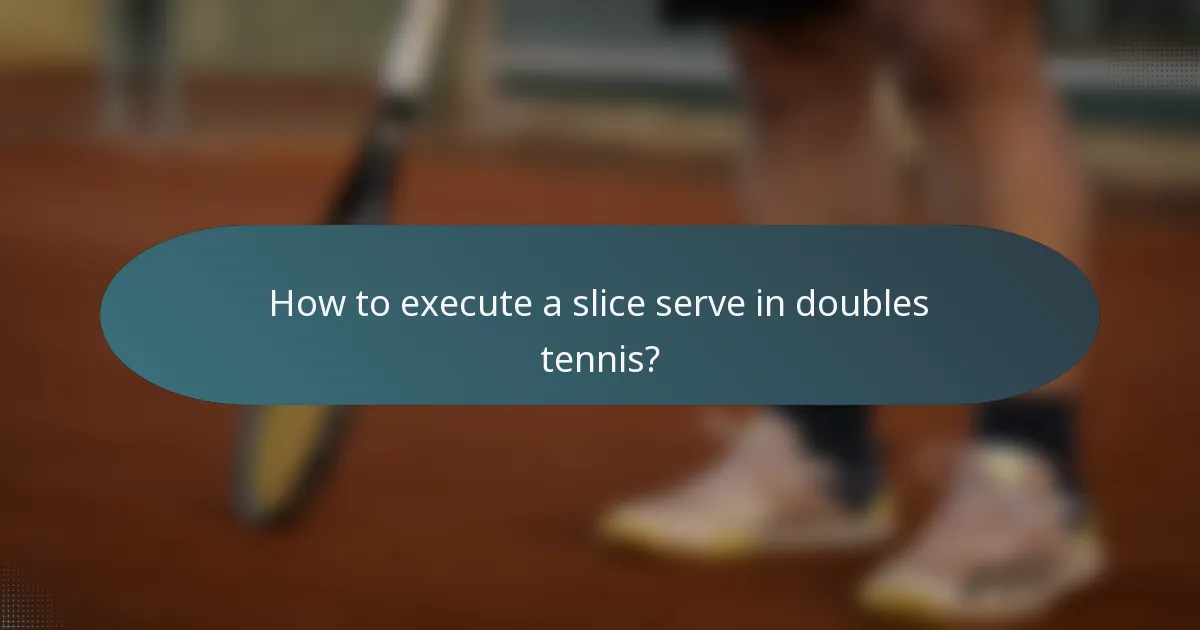 How to execute a slice serve in doubles tennis?
