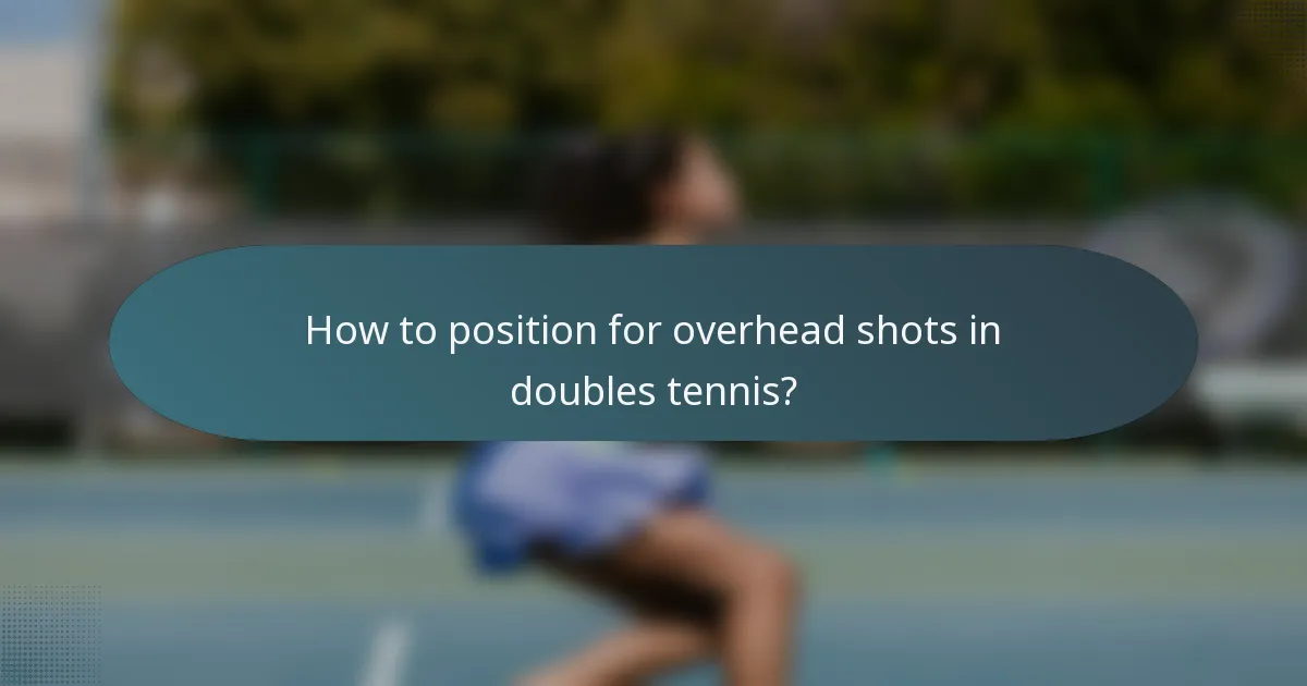 How to position for overhead shots in doubles tennis?