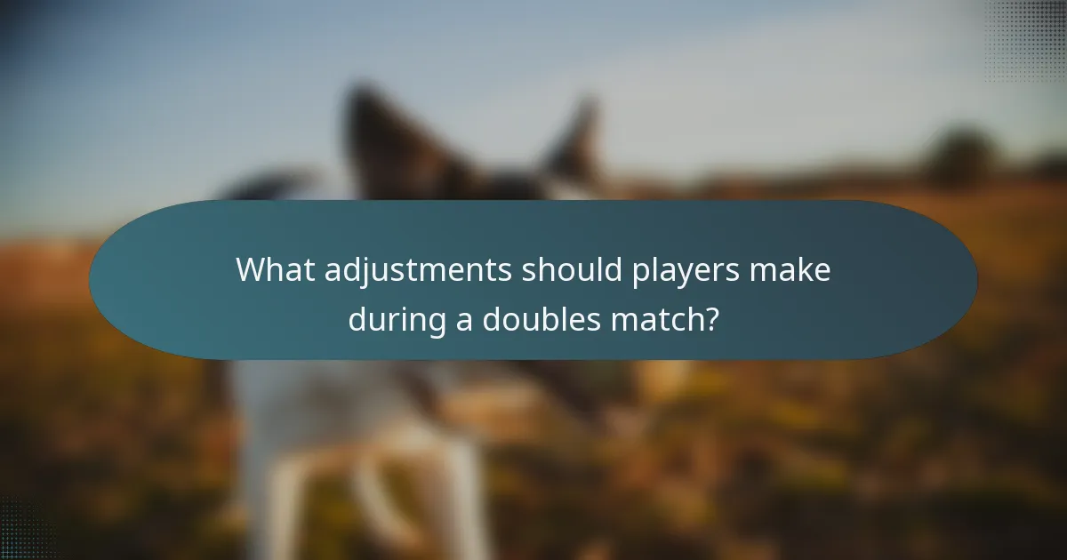 What adjustments should players make during a doubles match?