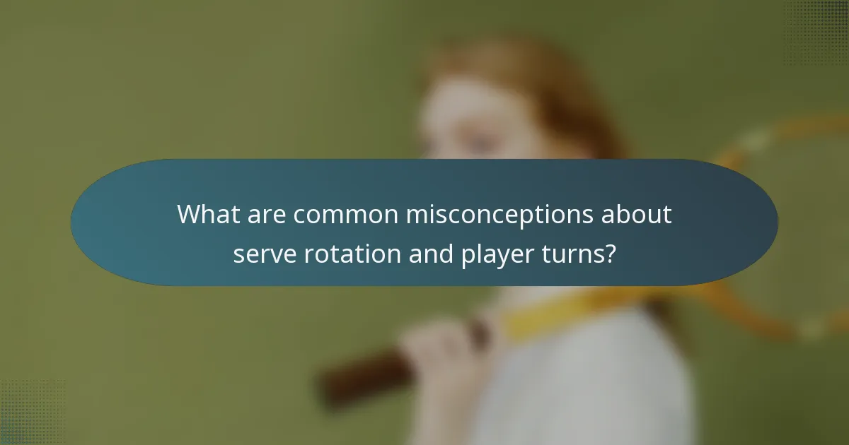 What are common misconceptions about serve rotation and player turns?
