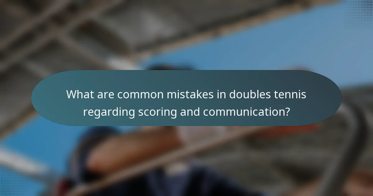 What are common mistakes in doubles tennis regarding scoring and communication?