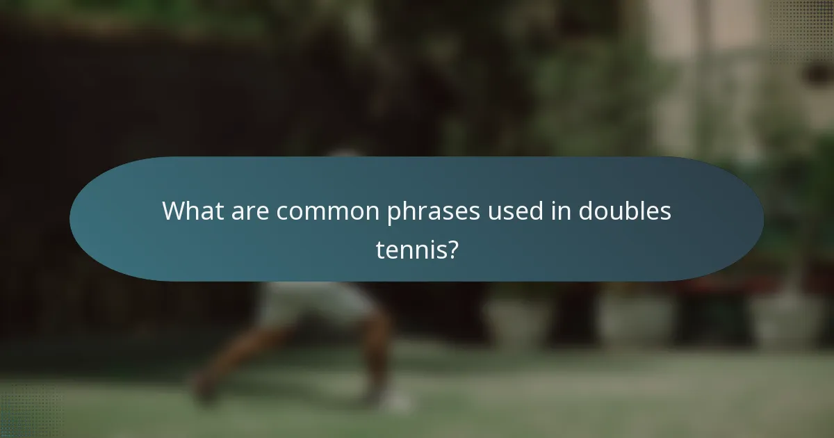 What are common phrases used in doubles tennis?
