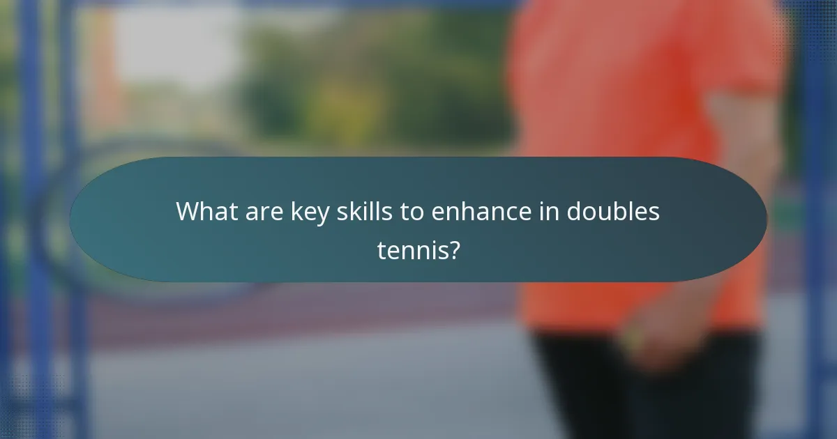 What are key skills to enhance in doubles tennis?