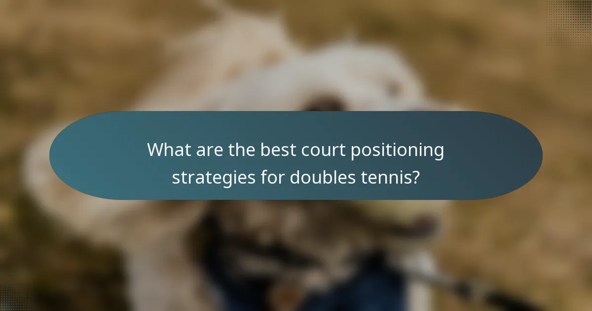 What are the best court positioning strategies for doubles tennis?