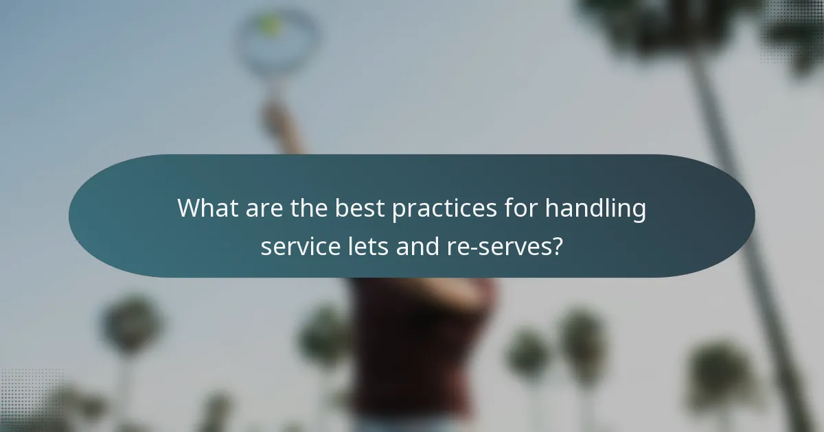 What are the best practices for handling service lets and re-serves?