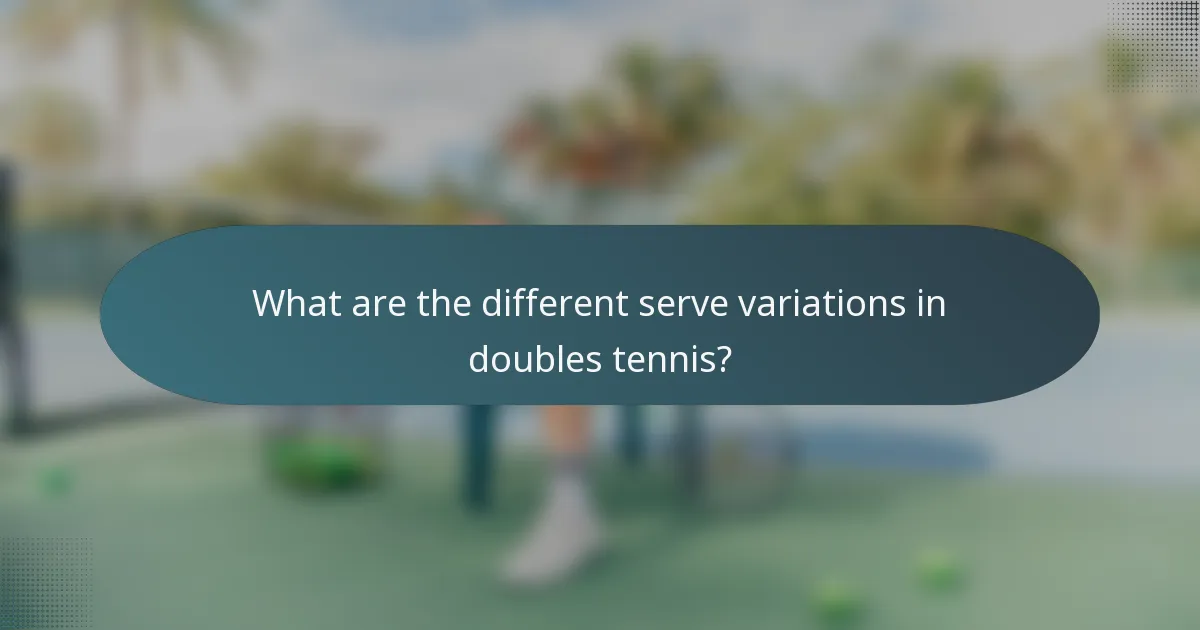 What are the different serve variations in doubles tennis?