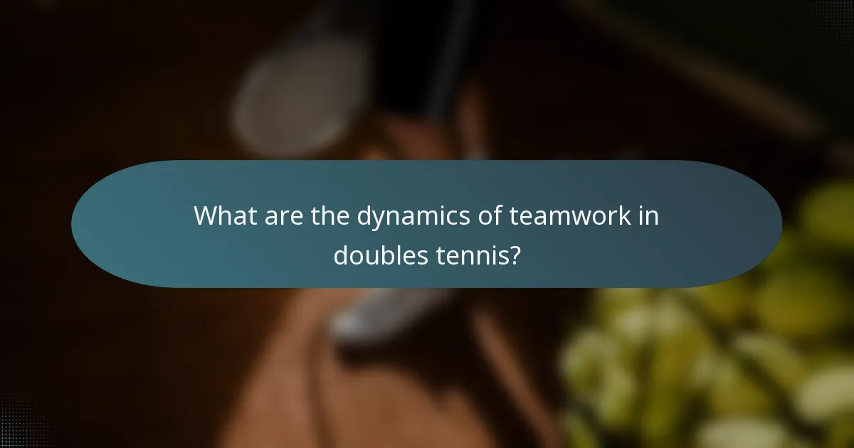 What are the dynamics of teamwork in doubles tennis?