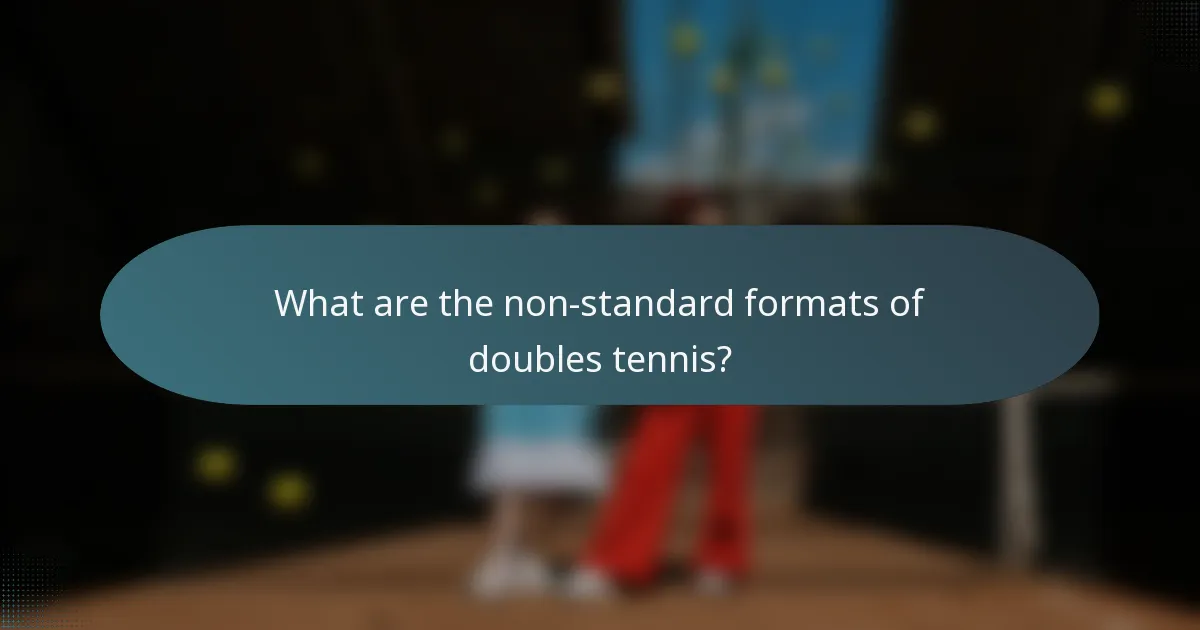 What are the non-standard formats of doubles tennis?