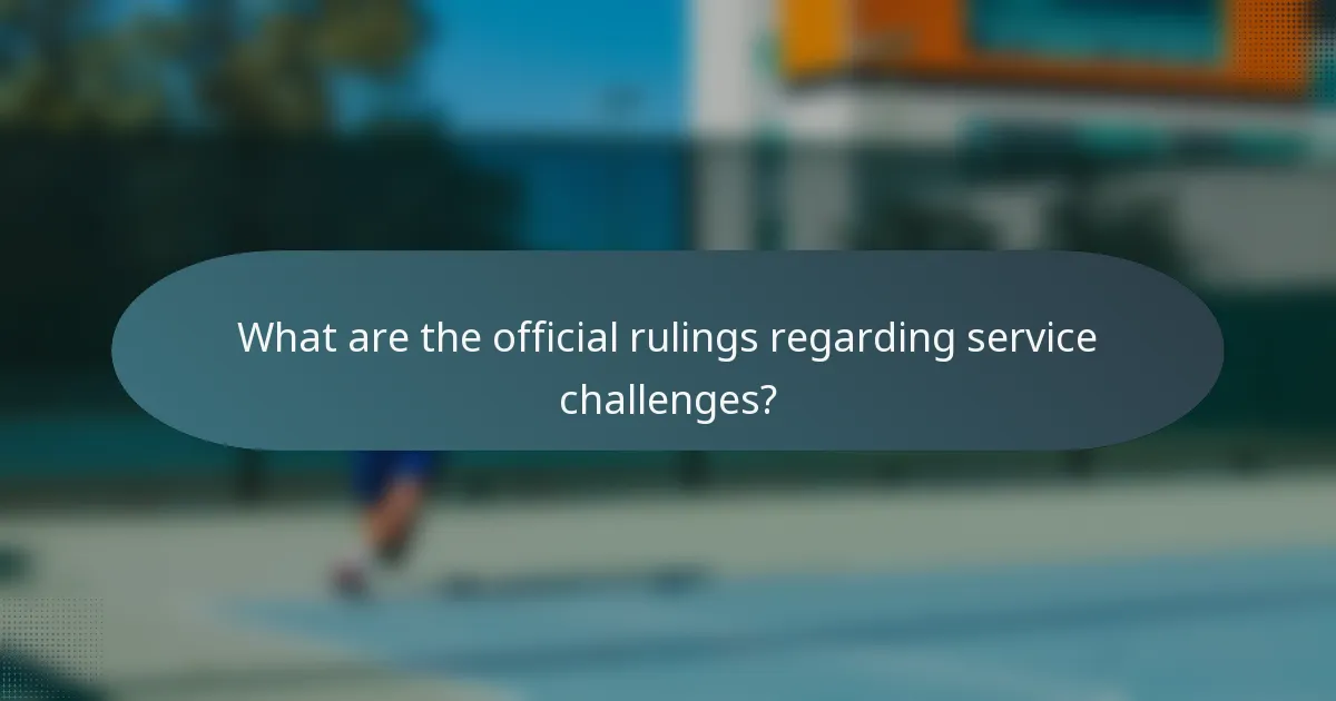 What are the official rulings regarding service challenges?