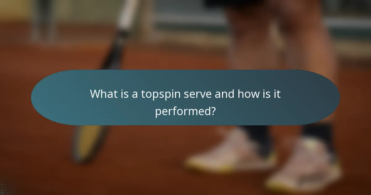 What is a topspin serve and how is it performed?