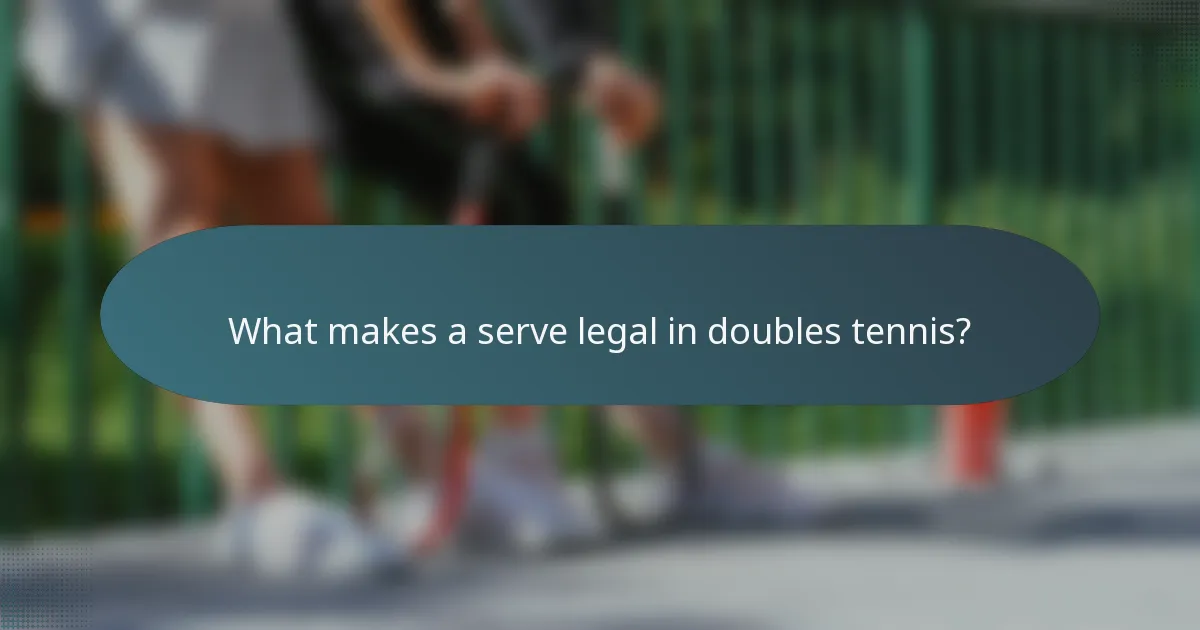 What makes a serve legal in doubles tennis?