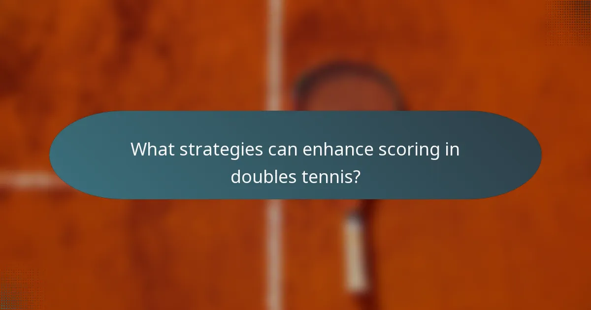 What strategies can enhance scoring in doubles tennis?
