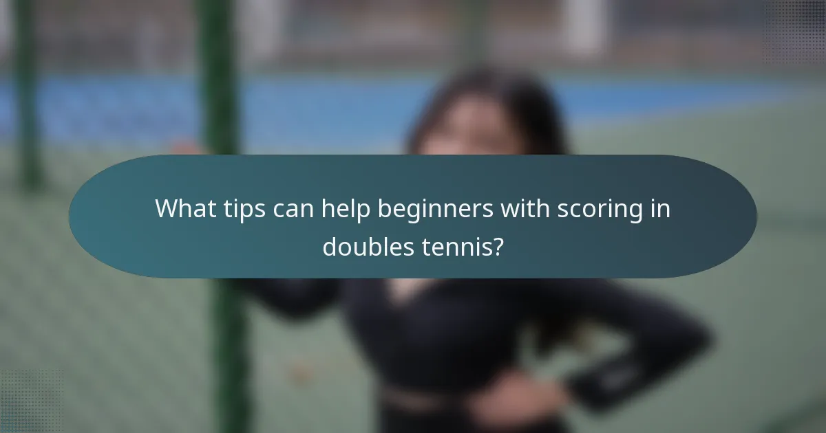 What tips can help beginners with scoring in doubles tennis?