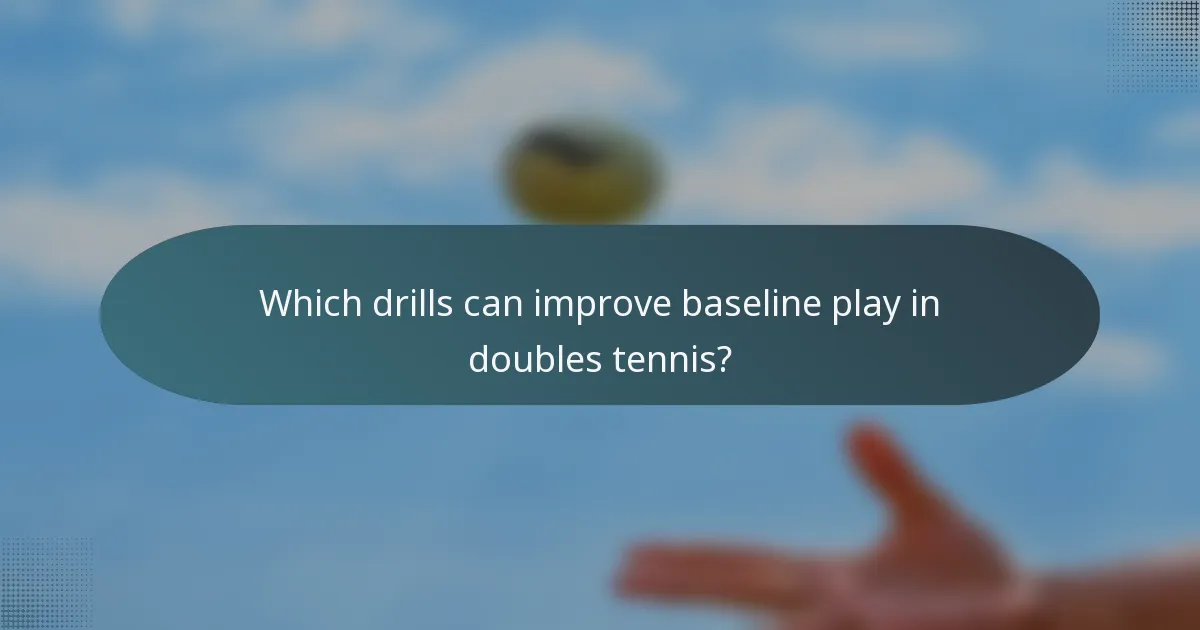 Which drills can improve baseline play in doubles tennis?