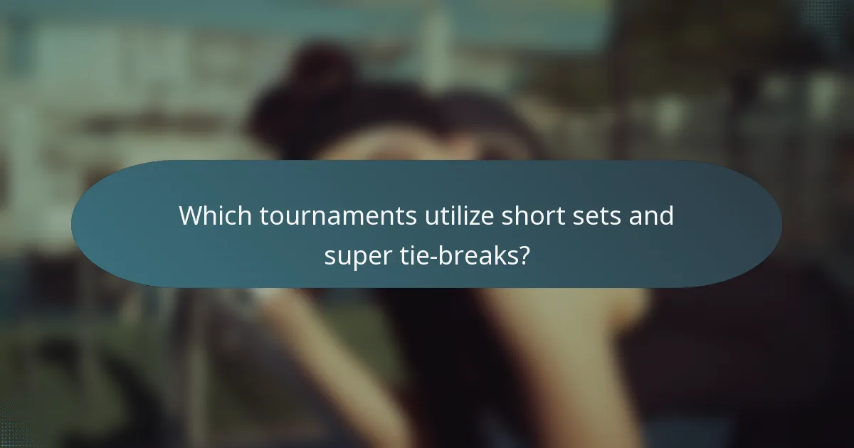 Which tournaments utilize short sets and super tie-breaks?